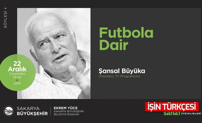 Şansal Büyüka AKM’de ‘Futbola Dair’ konuşacak