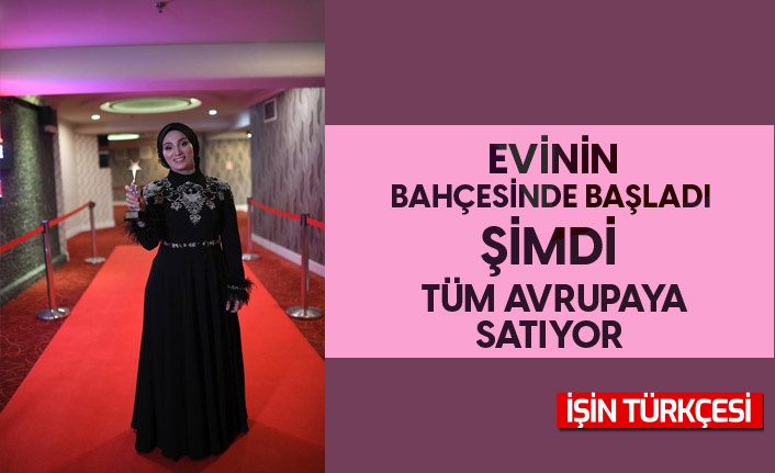 Evinin bahçesinde başladı, şimdi tüm Avrupa’ya satıyor