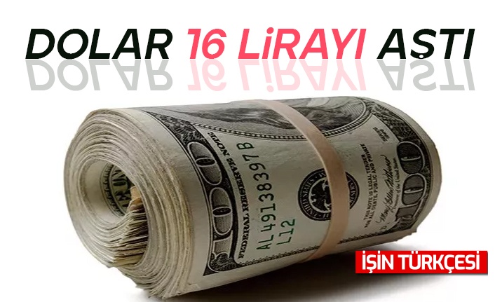 Dolar/TL kuru 16 lirayı aştı: Yılbaşından bu yana yüzde 20 değer kazandı