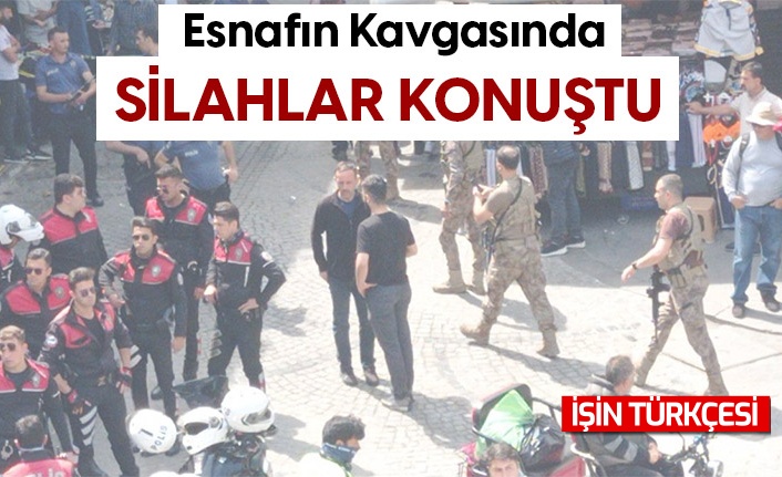 Esnaflar arasında silahlı kavga