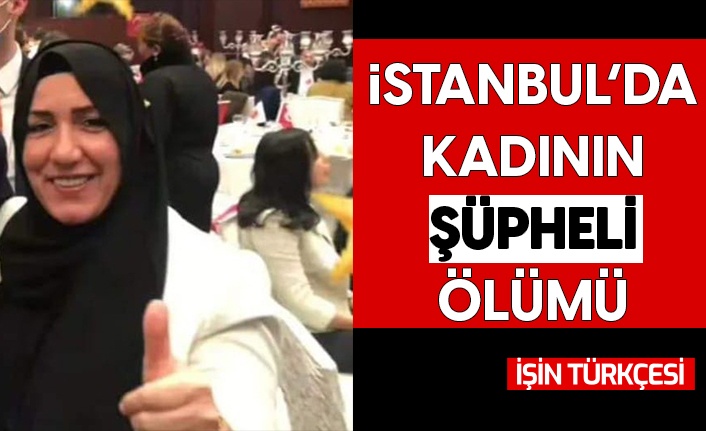İstanbul'da kadının şüpheli ölümü