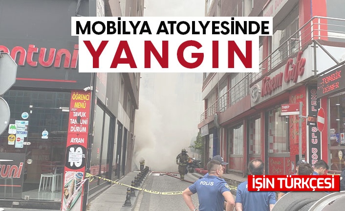 Mobilya atölyesinde yangın: Vatandaşlar sokağa döküldü