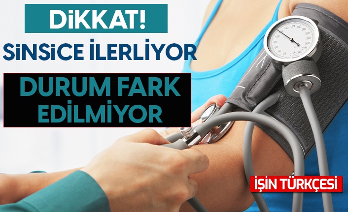 Sinsice ilerliyor, durum fark edilmiyor