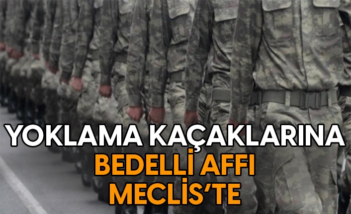 Bakaya ve yoklama kaçaklarına bedelli affı