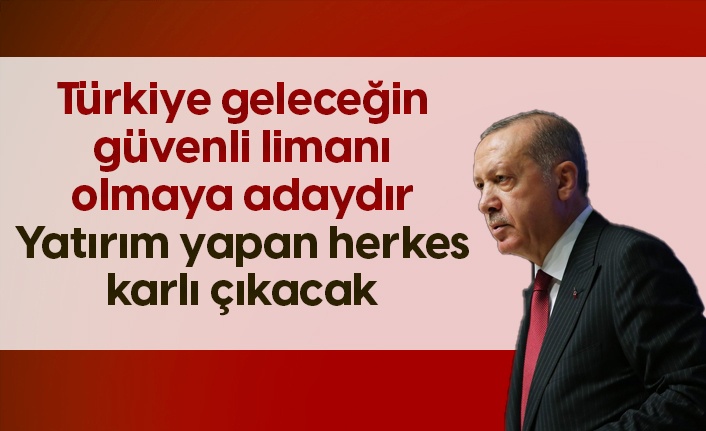 Cumhurbaşkanı Erdoğan: Türkiye geleceğin güvenli limanı olacak