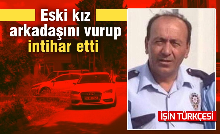 Eski kız arkadaşını vurup intihar etti