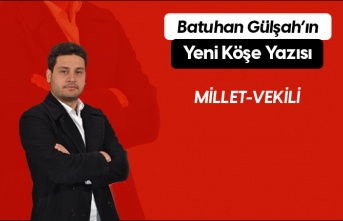 Batuhan Gülşah'ın Yeni Köşe Yazısı "MİLLET-VEKİLİ" Yayında!