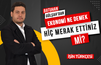 Batuhan Gülşah'ın Yeni Köşe Yazısı "‘EKONOMİ’ NE DEMEK HİÇ MERAK ETTİNİZ Mİ?" Yayında!