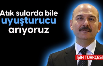 Bakan Soylu: Atık sularda bile uyuşturucu arıyoruz