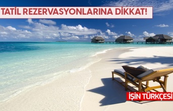 Bakanlıktan "tatil rezervasyonu" uyarısı!