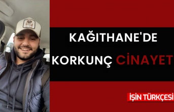 Kağıthane'de korkunç cinayet!