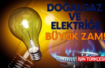 Elektrik ve doğalgaz fiyatlarına büyük zam!