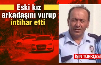 Eski kız arkadaşını vurup intihar etti