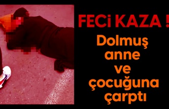 Feci kaza! Dolmuş anne ve çocuğuna çarptı