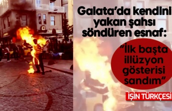 Galata’da kendini yakan şahsı söndüren esnaf: “İlk başta illüzyon gösterisi sandım”