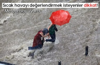 Sıcak havayı değerlendirmek isteyenler dikkat! Meteoroloji uyardı: 20'den fazla ilde bekleniyor