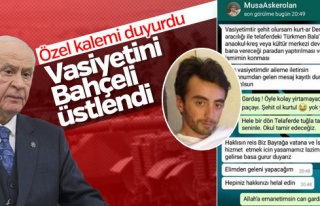 Şehidimizin vasiyetini Devlet Bahçeli yerine getirecek