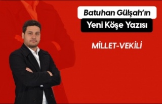 Batuhan Gülşah'ın Yeni Köşe Yazısı "MİLLET-VEKİLİ"...