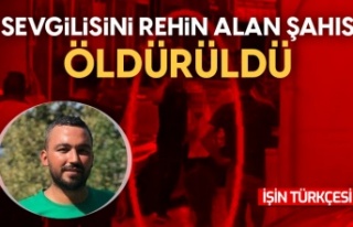 Sevgilisini rehin alan şahıs öldürüldü