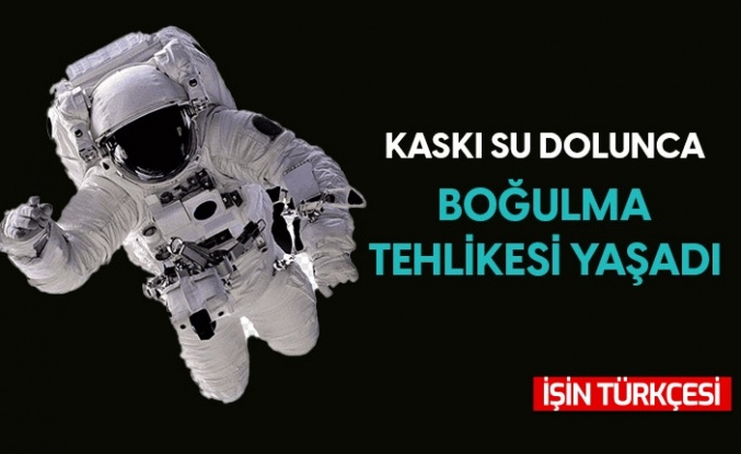 Astronot uzayda boğulma tehlikesi yaşadı