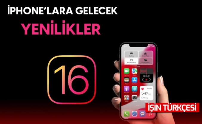 iOS 16 yenilikleri geliyor