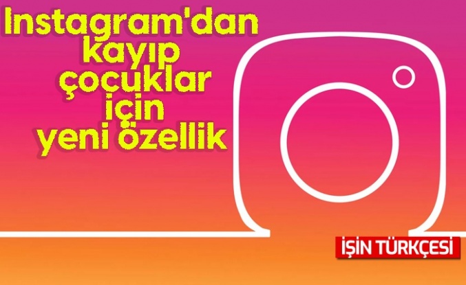 Instagram'dan kayıp çocuklar için yeni özellik